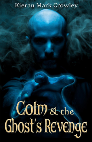 Kieran Mark Crowley: Colm and the Ghost's Revenge