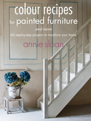 Annie Sloan: Colour Recipes for Painted Furniture