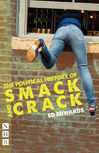 Ed Edwards: The Political History of Smack and Crack (NHB Modern Plays)