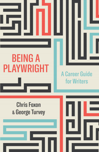Chris Foxon, George Turvey: Being A Playwright