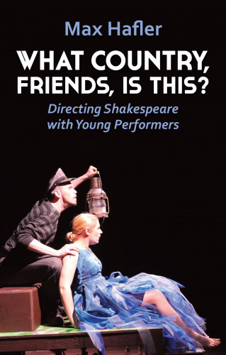 Max Hafler: What Country, Friends, Is This?: Directing Shakespeare with Young Performers