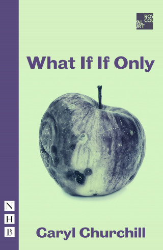 Caryl Churchill: What If If Only (NHB Modern Plays)