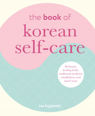 Isa Kujawski: The Book of Korean Self-Care