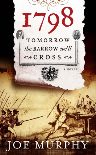 Joe Murphy: 1798: Tomorrow the Barrow We'll Cross