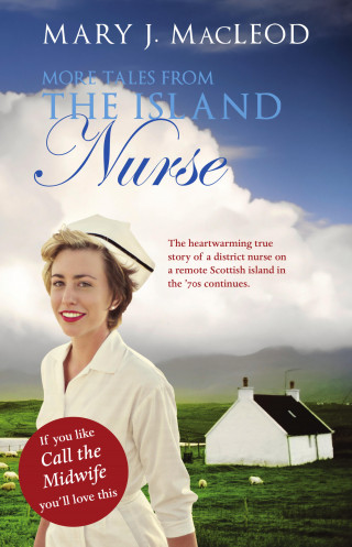 Mary J MacLeod: More Tales From The Island Nurse