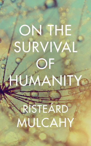 Risteárd Mulcahy: On the Survival of Humanity