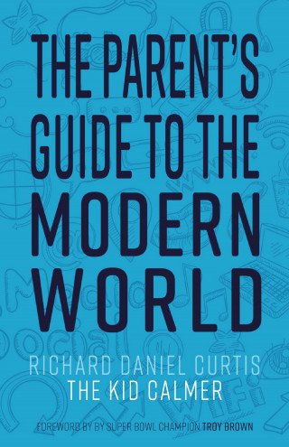Richard Daniel Curtis: The Parent's Guide to the Modern World