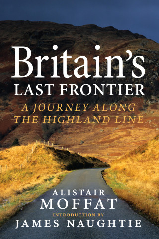 Alistair Moffat: Britain's Last Frontier