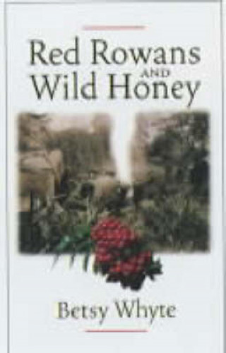 Betsy Whyte: Red Rowans and Wild Honey