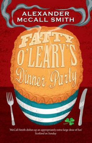 Alexander McCall Smith: Fatty O'Leary's Dinner Party