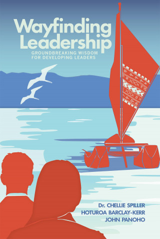 Chellie Spiller, Hoturoa Barclay-Kerr, John Panoho: Wayfinding Leadership