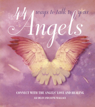 Liz Dean, Jayne Wallace: 44 Ways to Talk to Your Angel