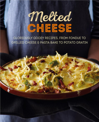 Ryland Peters & Small: Melted Cheese: Gloriously gooey recipes to satisfy your cravings