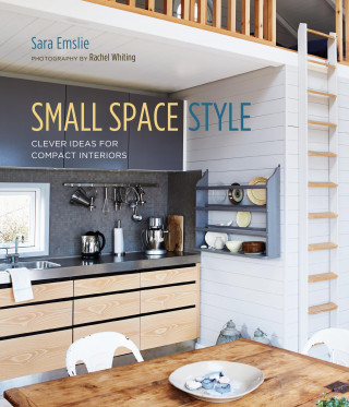 Sara Emslie: Small Space Style: Clever Ideas for Compact Interiors