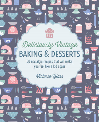 Victoria Glass: Deliciously Vintage Baking & Desserts