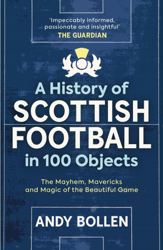 Andy Bollen: A History of Scottish Football in 100 Objects