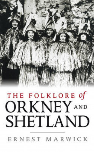 Ernest Marwick: The Folklore of Orkney and Shetland