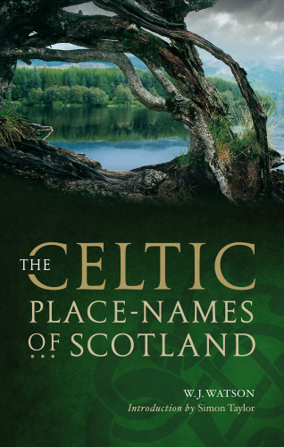 William J. Watson: The Celtic Placenames of Scotland