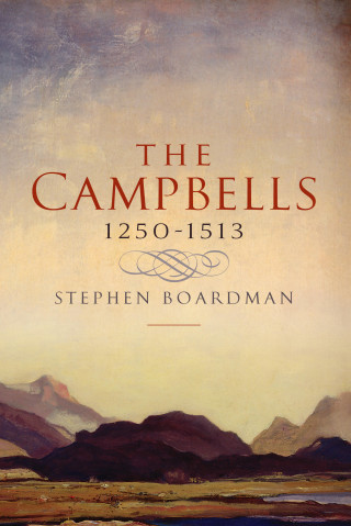 Stephen Boardman: The Campbells, 1250-1513