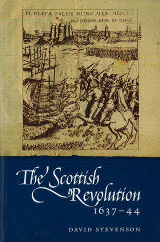 David Stevenson: The Scottish Revolution 1637-44