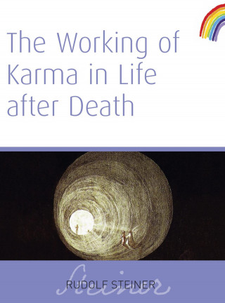 Rudolf Steiner: The Working of Karma In Life After Death