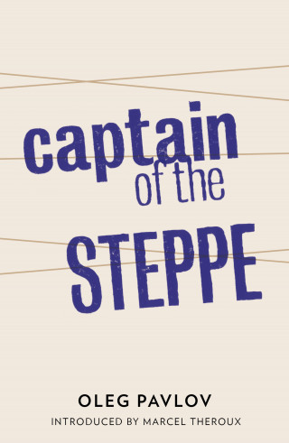 Oleg Pavlov: Captain of the Steppe