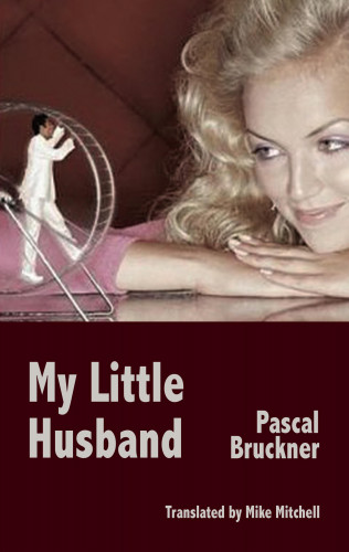 Pascal Bruckner: My Little Husband