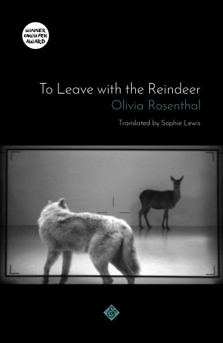 Olivia Rosenthal: To Leave with the Reindeer