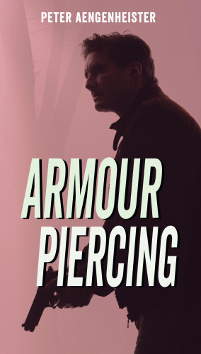 Peter Aengenheister: Armour Piercing