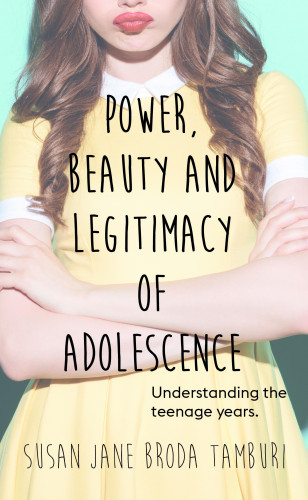 Susan Jane Broda Tamburi: Power, Beauty and Legitimacy of Adolescence