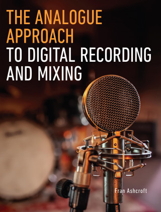 Fran Ashcroft: The Analogue Approach to Digital Recording and Mixing
