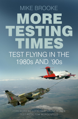Wing Commander Mike Brooke AFC RAF: More Testing Times