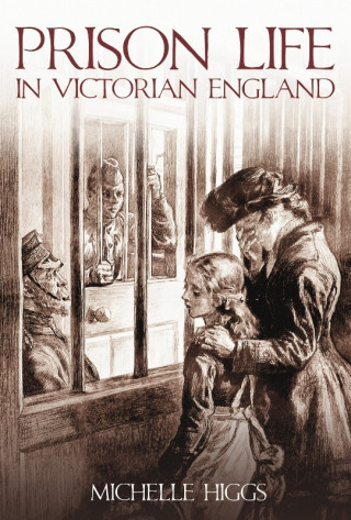 Michelle Higgs: Prison Life in Victorian England