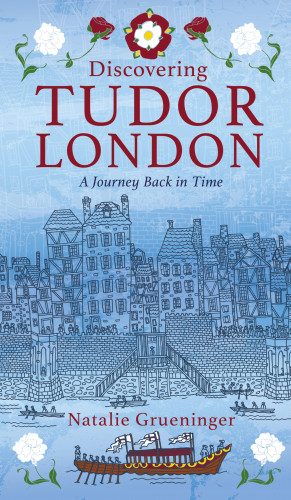 Natalie Grueninger: Discovering Tudor London