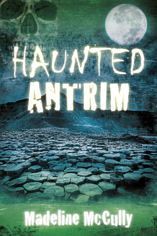 Madeline McCully: Haunted Antrim
