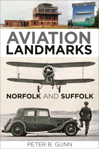 Peter B. Gunn: Aviation Landmarks - Norfolk and Suffolk