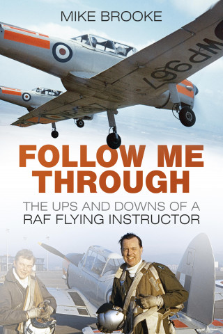 Wing Commander Mike Brooke AFC RAF: Follow Me Through