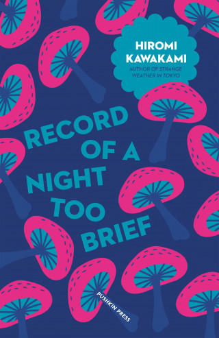 Hiromi Kawakami: Record of a Night Too Brief