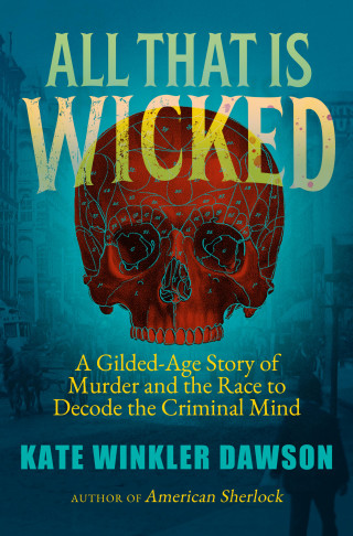 Kate Winkler Dawson: All That is Wicked