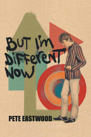 Pete Eastwood: But I'm Different Now