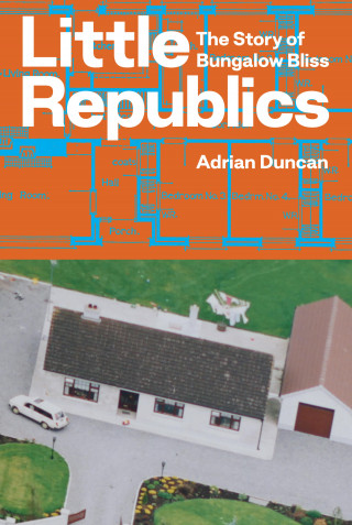 Adrian Duncan: Little Republics