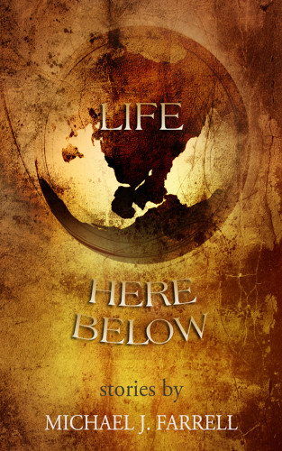 Michael J Farrell: Life Here Below