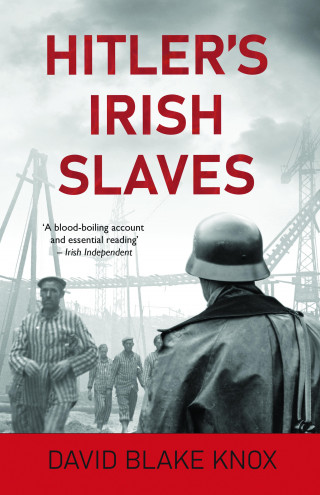 David Blake Knox: Hitler's Irish Slaves