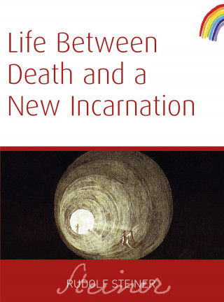 Rudolf Steiner: Life Between Death And a New Incarnation