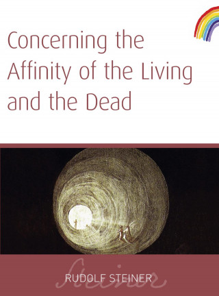 Rudolf Steiner: Concerning The Affinity of The Living And The Dead