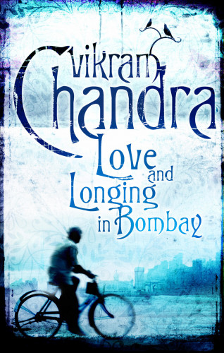 Vikram Chandra: Love and Longing in Bombay