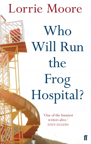 Lorrie Moore: Who Will Run the Frog Hospital?