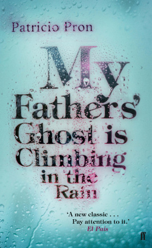 Patricio Pron: My Fathers' Ghost is Climbing in the Rain