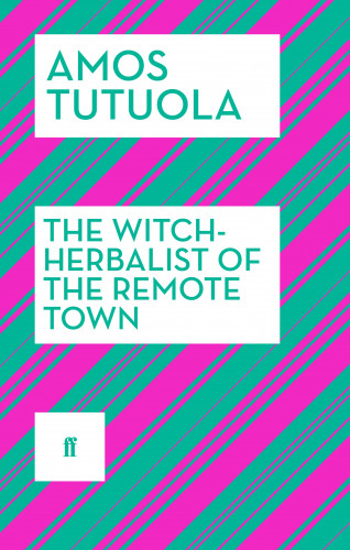 Amos Tutuola: The Witch-Herbalist of the Remote Town