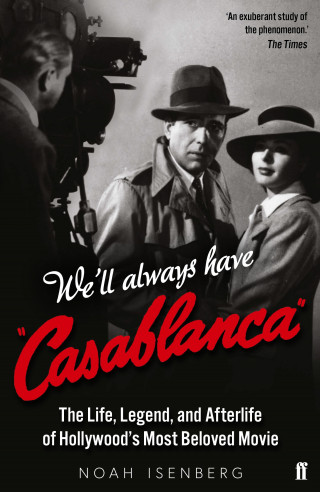 Noah Isenberg: We'll Always Have Casablanca